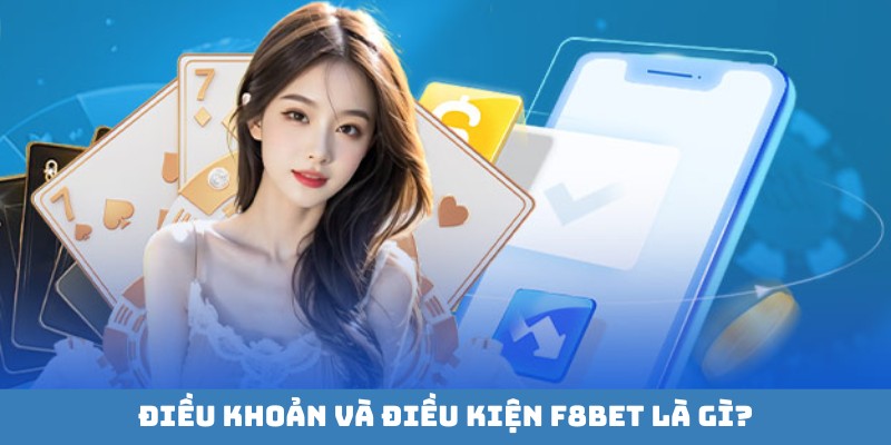Chia sẻ thông tin giới thiệu về điều khoản và điều kiện tại F8bet