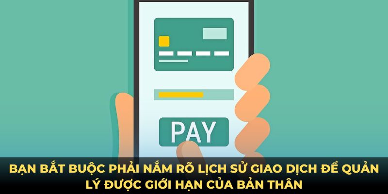Bạn bắt buộc phải nắm rõ lịch sử giao dịch để quản lý được giới hạn của bản thân